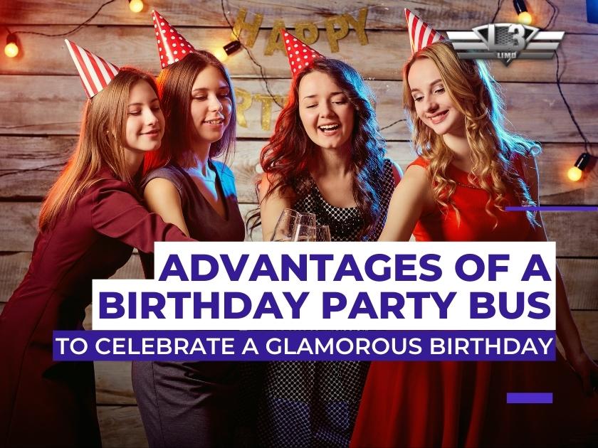 Advantages of a birthday party bus for a glamorous celebration