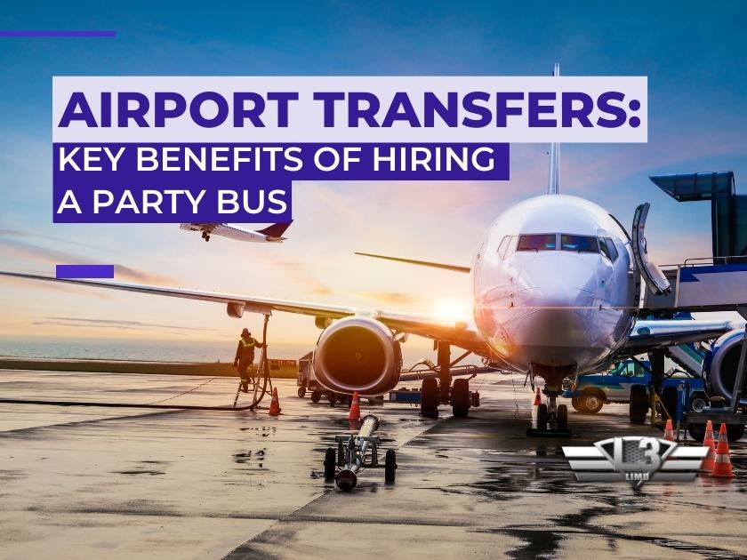 Airport Transfers: Key Benefits Of Hiring a Party Bus